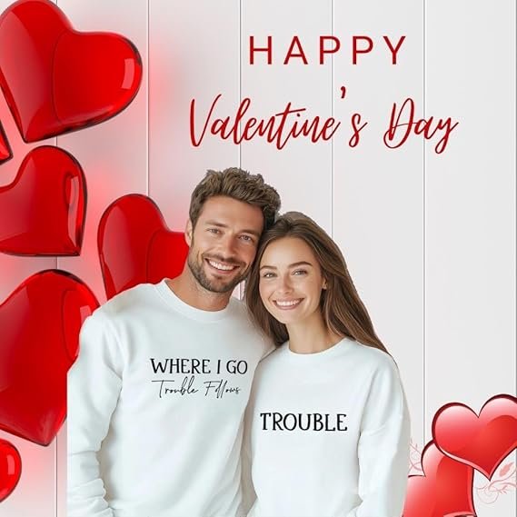 Matching white couple sweatshirts with 'Where I Go Trouble Follows' and 'Trouble' designs, ideal for Valentine's Day gifts